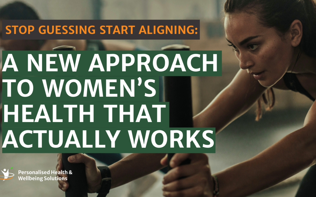 Stop Guessing. Start Aligning: A New Approach to Women’s Health That Actually Works