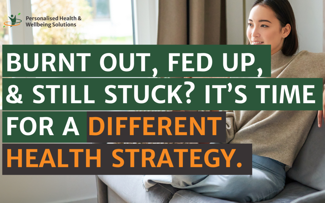 Burnt Out, Fed Up, and Still Stuck? It’s Time for a Different Health Strategy.