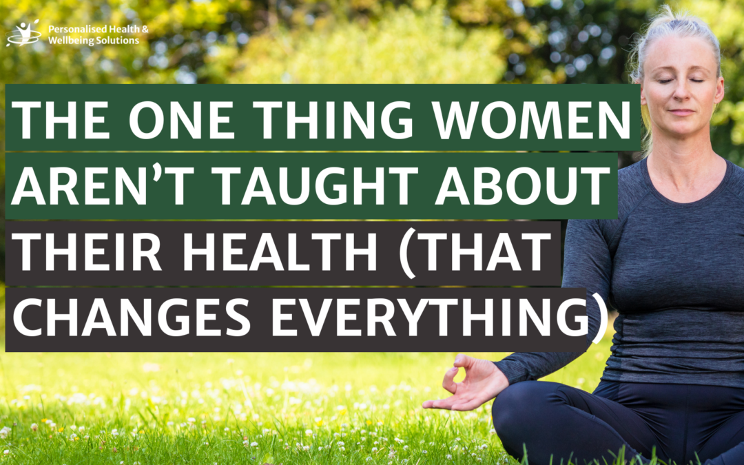 The One Thing Women Aren’t Taught About Their Health (That Changes Everything)