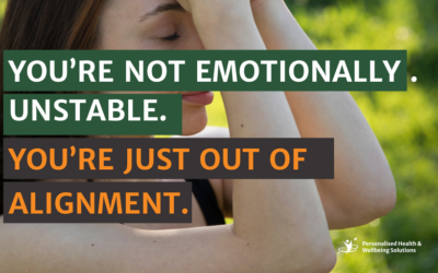 You’re Not Emotionally Unstable. You’re Just Out of Alignment.