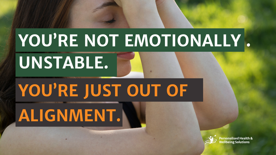 You’re Not Emotionally Unstable. You’re Just Out of Alignment.