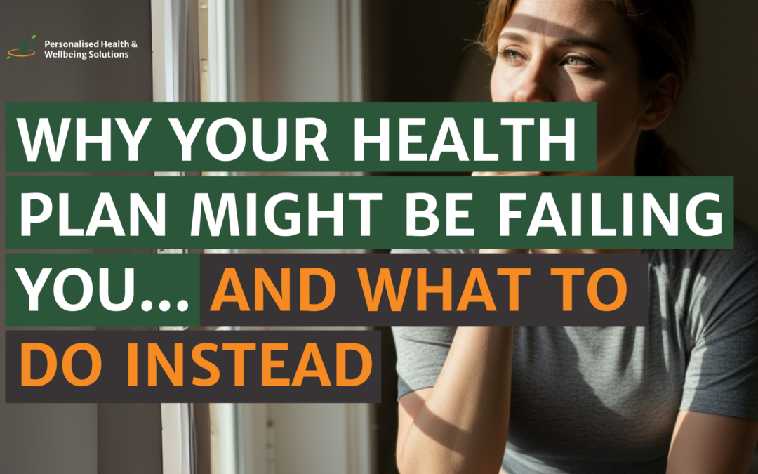 Why Your Health Plan Might Be Failing You… and What to Do Instead