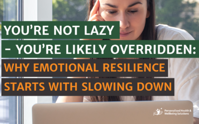 You’re Not Lazy – You’re Likely Overridden: Why Emotional Resilience Starts With Slowing Down