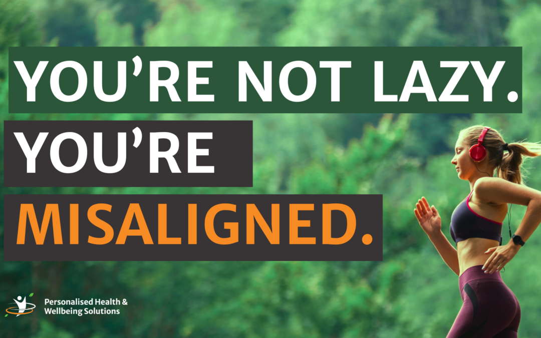 You’re Not Lazy. You’re Misaligned.