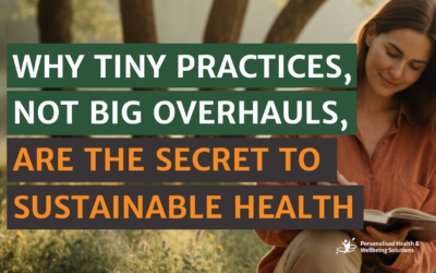 Why Tiny Practices, Not Big Overhauls, Are the Secret to Sustainable Health