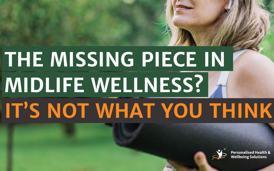 The Missing Piece in Midlife Wellness? It’s Not What You Think