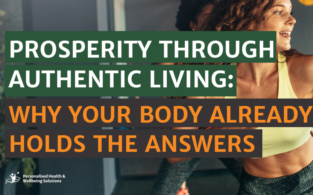 Prosperity Through Authentic Living: Why Your Body Already Holds the Answers