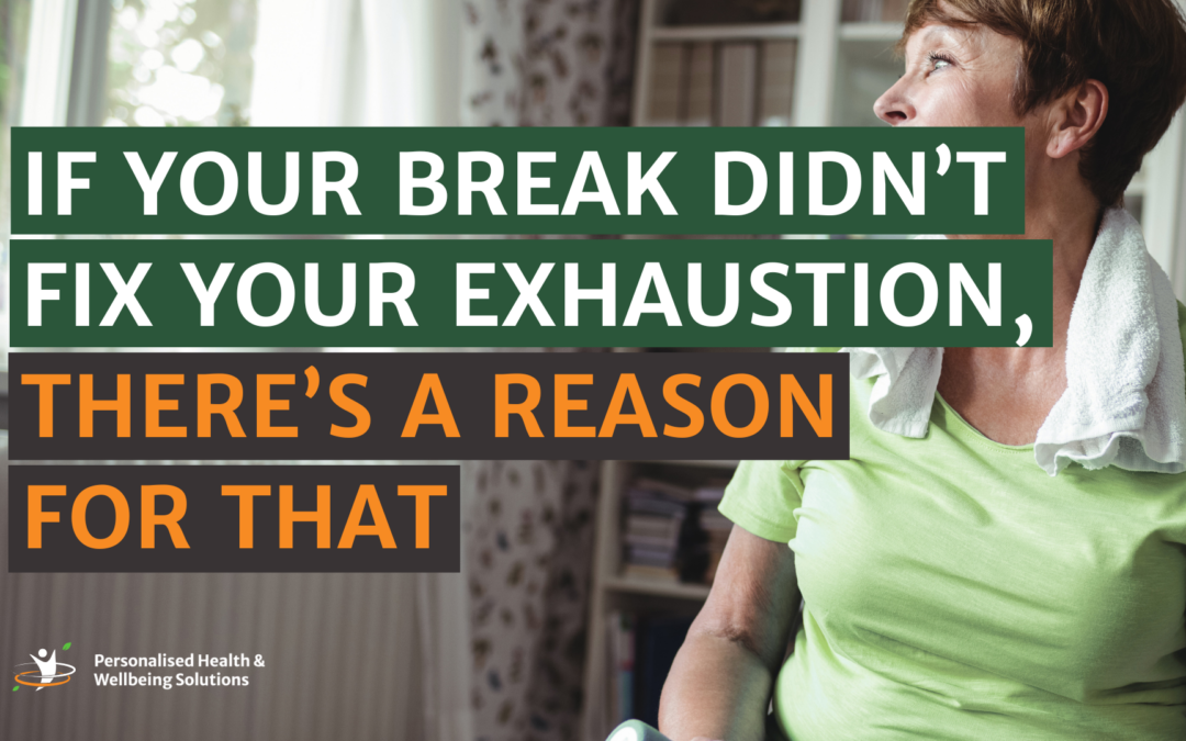 If Your Break Didn’t Fix Your Exhaustion, There’s a Reason for That