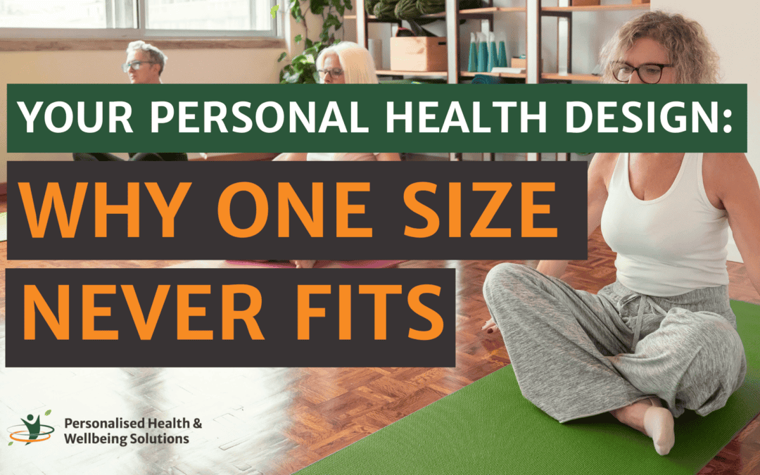 Your Personal Health Design: Why One Size Never Fits