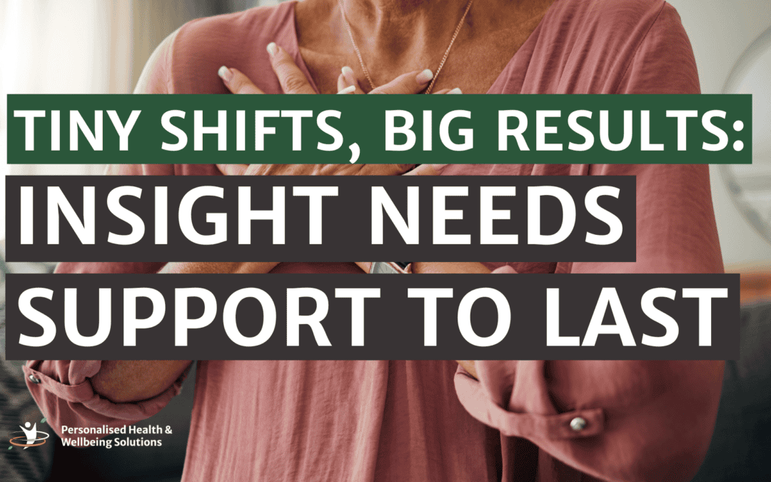 Tiny Shifts, Big Results: Why Insight Needs Support to Last