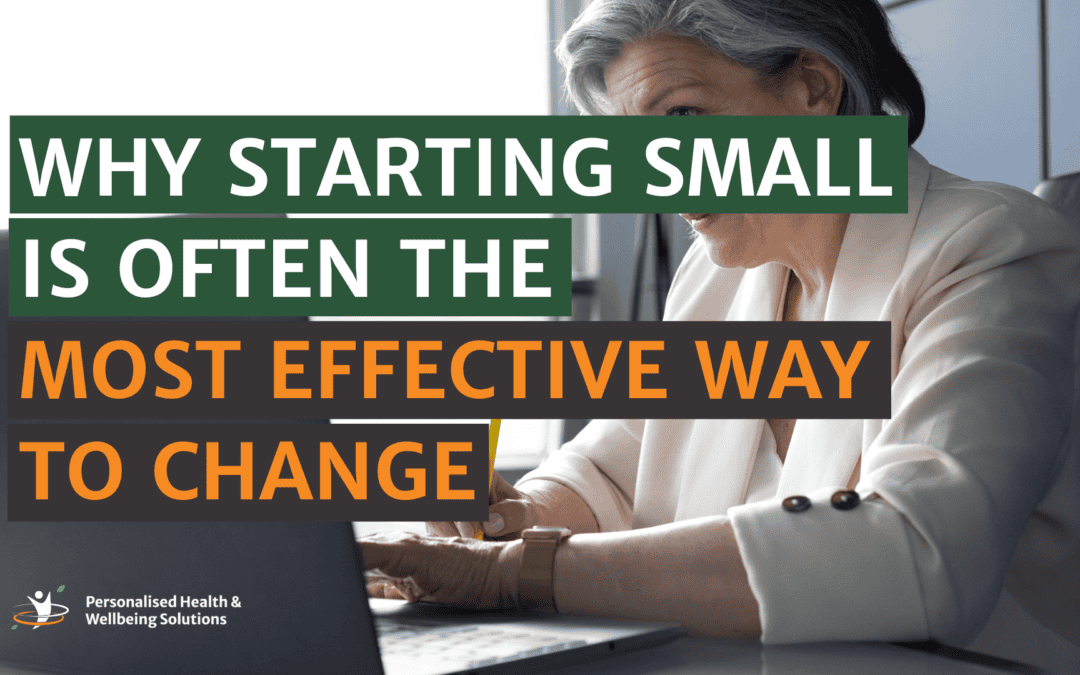 Why Starting Small Is Often the Most Effective Way to Change