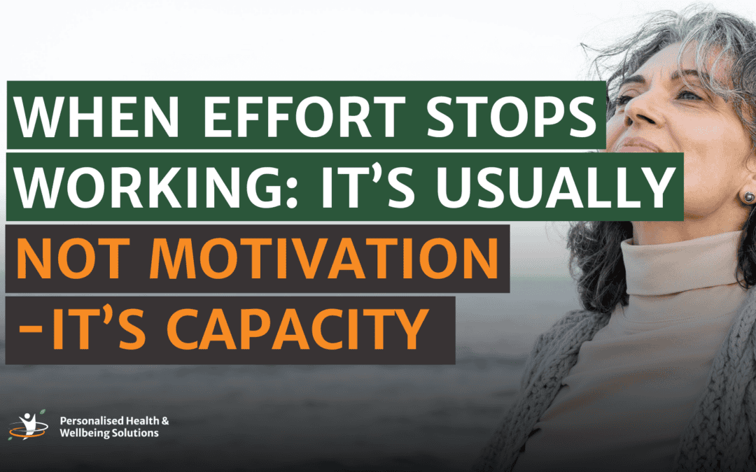 When Effort Stops Working: It’s Usually Not Motivation – It’s Capacity