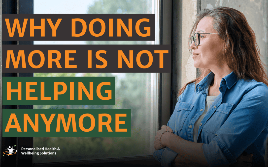 Why Doing More Is Not Helping Anymore
