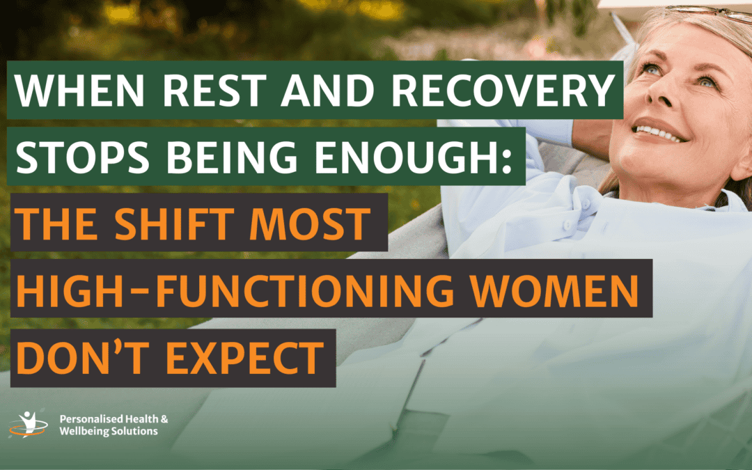 When Rest and Recovery Stops Being Enough: The Shift Most High-Functioning Women Don’t Expect
