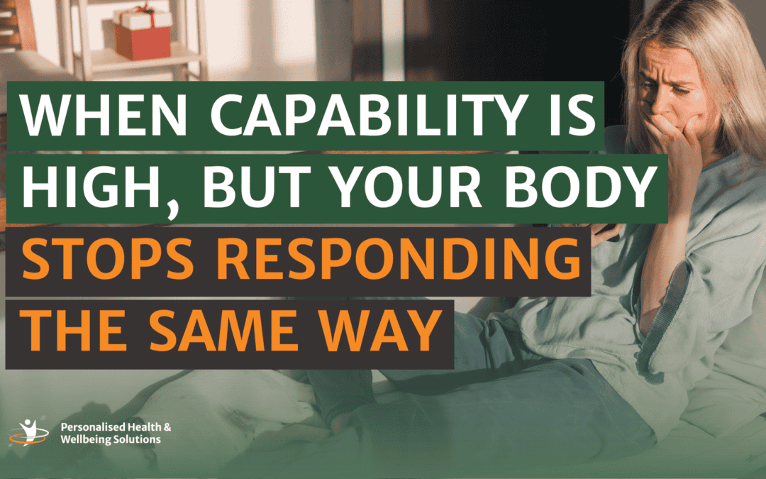 When Capability Is High, But Your Body Stops Responding the Same Way