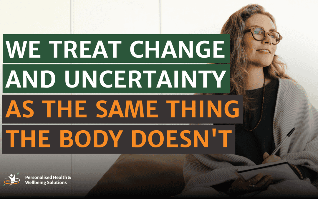 We Treat Change and Uncertainty as the Same Thing. The Body Doesn’t.